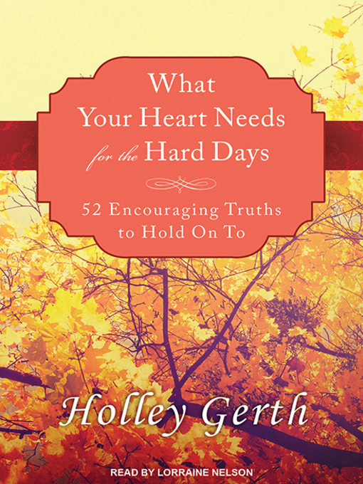 Title details for What Your Heart Needs for the Hard Days by Holley Gerth - Available